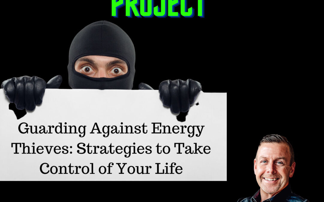 Guarding Against Energy Thieves: Strategies to Take Control of Your Life