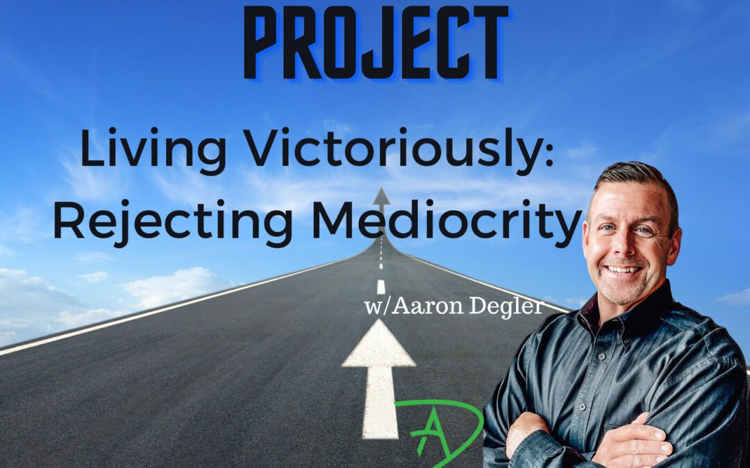 Living Victoriously: Rejecting Mediocrity
