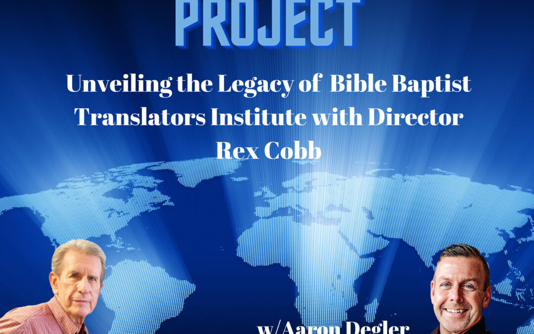 Unveiling the Legacy of Bible Baptist Translators Institute with Director Rex Cobb