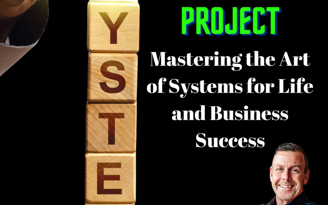 Mastering the Art of Systems for Life and Business Success